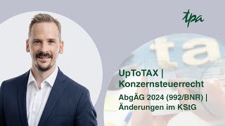 Abgabenänderungsgesetz 2024 │Änderungen im KStG  UpToTAX Konzernsteuerrecht  Folge 28 [upl. by Oigaib933]