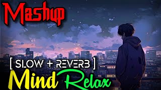 MIND RELAXING MASHUP  SLOW  REVERB   NEW MASHUP SONGS OF JUKEBOX MASHUP SONGS  MUSIC BY SAGAR [upl. by Aniteb]