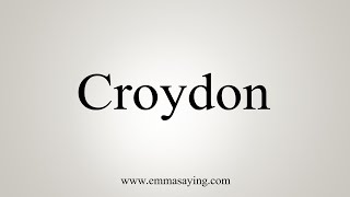 How To Say Croydon [upl. by Adnorahc584]