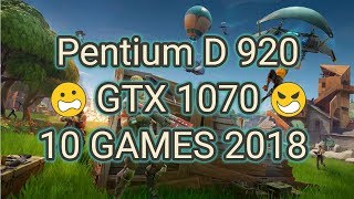 Pentium D 920  GTX 1070 in 10 Games 2018 [upl. by Annenn232]