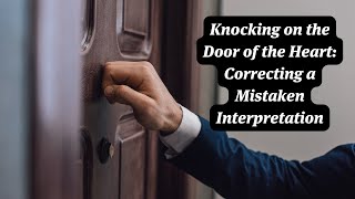 Knocking on the Door of the Heart Correcting a Mistaken Interpretation [upl. by Brown625]