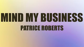 Patrice Roberts  Mind My Business Lyrics  Drink water and mind your business [upl. by Leibrag879]