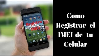 Como Registrar el IMEI  De forma facil [upl. by Attevaj]