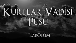 Kurtlar Vadisi Pusu 27 Bölüm [upl. by Kirrad]