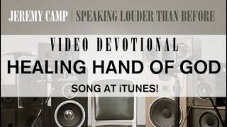 Jeremy Camp Devotional  quotHealing Hand of Godquot [upl. by Yartnod]