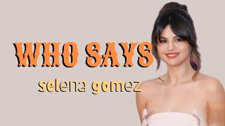 Selena Gomezwho says lyrics video [upl. by Rist]