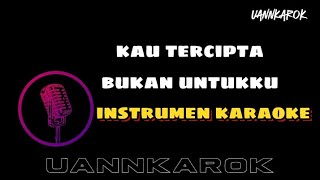 KAU TERCIPTA BUKAN UNTUKKU  INSTRUMEN KARAOKE COVER [upl. by Sale]