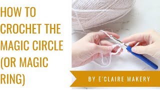 How to Crochet the Magic Circle or Ring  EClaire Makery Tutorial [upl. by Annoirb]