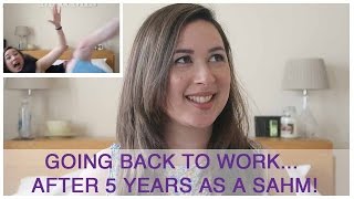 GOING BACK TO WORK AFTER 5 YEARS AS A SAHM [upl. by Aneloj]