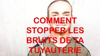 COMMENT STOPPER LES BRUITS DE TA TUYAUTERIE [upl. by Ylrahc]