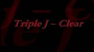 Triple J  Clear [upl. by Ahsele]