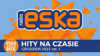 ESKA Hity na Czasie  Grudzień 2023 – oficjalny mix Radia ESKA [upl. by Cutler815]