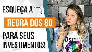 Esqueça a REGRA dos 80 para seus INVESTIMENTOS [upl. by Rog]