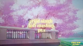 arijit singh lofi mashup pt1 TRUSH Lofi Mashup  10 mins of arijit singh lofi [upl. by Tabbatha]