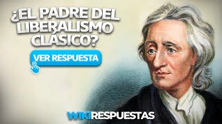 Cual es el padre del liberalismo clasico  Wikirespuestas [upl. by Malim]