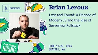 A Decade of Modern JS and the Rise of Serverless Fullstack  Brian Leroux  CascadiaJS 2024 [upl. by Llertnauq]