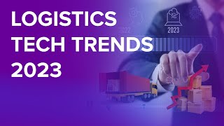 Technology Trends in Logistics  2023 and Beyond [upl. by Akenot]