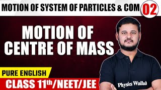 MOTION OF SYSTEM OF PARTICLES amp COM  02  Motion of Centre of Mass  Physics  Class 11thNEETJEE [upl. by Vida]