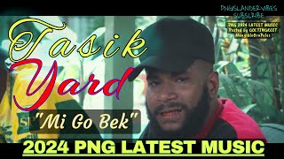 🔥🌴MI GO BEK🌴🔥✸ TASIK YARD 2024 ✸ 2024 PNG LATEST MUSIC✺ [upl. by Cloutman624]