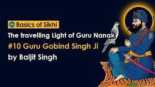 10 Guru Gobind Singh Ji  The travelling Light of Guru Nanak by Baljit Singh [upl. by Pruter445]