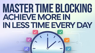 Master Time Blocking Achieve More in Less Time Every Day [upl. by Inek]