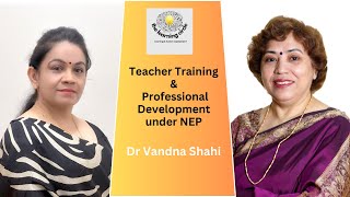 Teacher Training and Professional Development under NEP  Dr Vandna Shahi  EP 17 [upl. by Snahc]