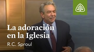 La adoración en la Iglesia Fundamentos con RC Sproul [upl. by Ynotna]