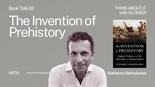 Book Talk 62 Stefanos Geroulanos on quotThe Invention of Prehistoryquot  Think About It Podcast [upl. by Chuipek]