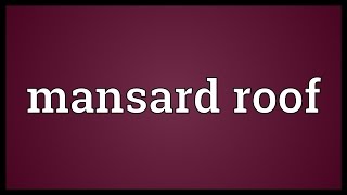 Mansard roof Meaning [upl. by Aitnauq619]