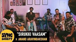 Sirukki Vaasam  Sync Society  Anand Aravindakshan  Santhosh Narayanan [upl. by Yraek]