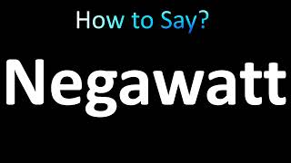 How to Pronounce Negawatt [upl. by Fennell]