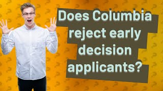 Does Columbia reject early decision applicants [upl. by Ciccia]