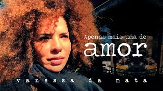 Vanessa da Mata  Apenas Mais Uma De Amor Webclipe Oficial [upl. by Ailahtan]