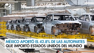 México aportó el 428 de las autopartes que importó Estados Unidos del mundo [upl. by Ainnek135]