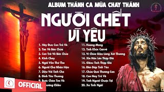 Album Thánh Ca Mùa Chay 2024  Người Chết Vì Yêu  Thánh Ca Cầu Nguyện Trong Mùa Chay Thánh [upl. by Avis927]