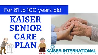 KAISER SENIOR CARE PLAN FOR AGES 61  100 YEARS OLD [upl. by Yerffeg552]