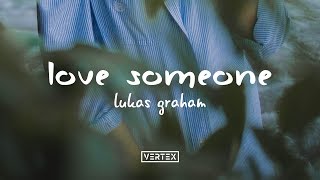 Lukas Graham – Love Someone Lyrics [upl. by Lavro]