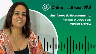 BASTIDORES DO RECRUTAMENTO Insights e dicas com Vanilza Marqui  China para o Brasil 9 [upl. by Anayrb]