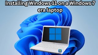 Installing Windows 11 on a Windows 7 era laptop [upl. by Hada]