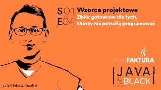 JAVAFAKTURA  S01E04  Wzorce projektowe  Tobiasz Kowalski [upl. by Hawger]