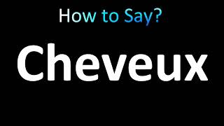 How to Pronounce Cheveux correctly [upl. by Mab]