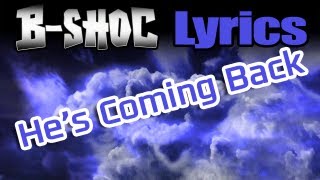 BSHOC  Hes Coming Back Lyrics [upl. by Beniamino320]