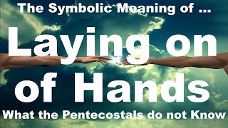 Laying on of Hands  What is the Spiritual Meaning in the Bible [upl. by Elfreda298]