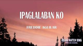 Ipaglalaban ko  Freddie Aguilar lyrics [upl. by Gosnell]