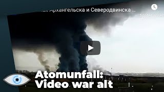 Atomunfall in Russland Videomaterial war aus dem Jahr 2015 [upl. by Berneta]