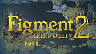 Figment 2 Creed Valley Gameplay Walkthrough Part 3 [upl. by Dahlia333]