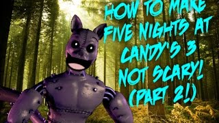 How To Make Five Nights at Candys 3 Not Scary Part 2 [upl. by Yvi840]