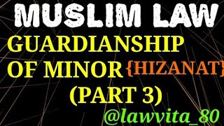 7 GUARDIANSHIP OF MINOR FOR CUSTODY UNDER MUSLIM LAW HIZANAT।PART 3।।GUARDIANSHIP।MUSLIM LAW।।LLB [upl. by Nonnahsed344]