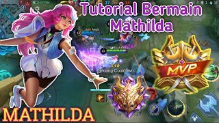 TUTORIAL BERMAIN MATHILDA GAMEPLAY MATHILDA  BUILD TOP 1GLOBAL MATHILDA  MLBB [upl. by Swinton322]