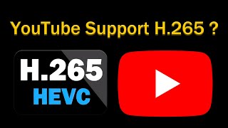 Does YouTube Support H265 HEVC [upl. by Wolford]